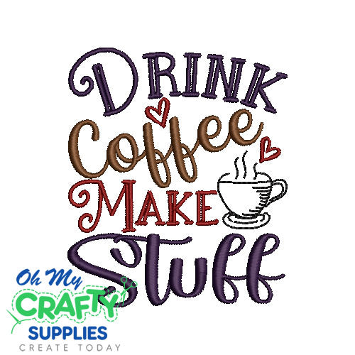 Drink Coffee Make Stuff 723 Embroidery Design