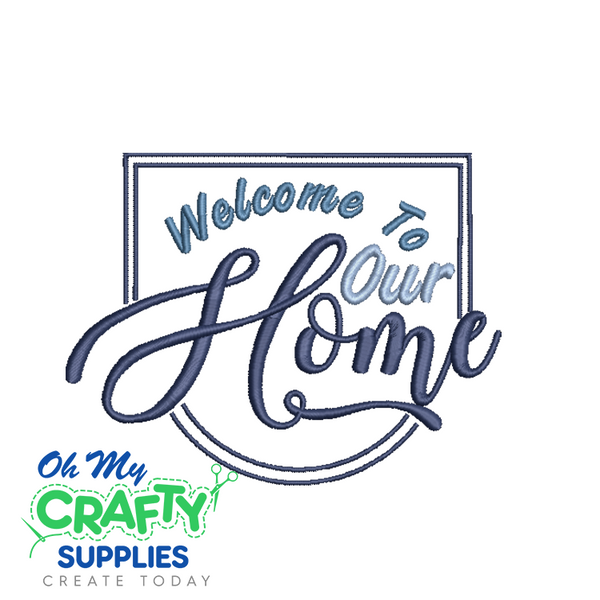 Welcome To Our Home 610 Embroidery Design | Oh My Crafty Supplies Inc.