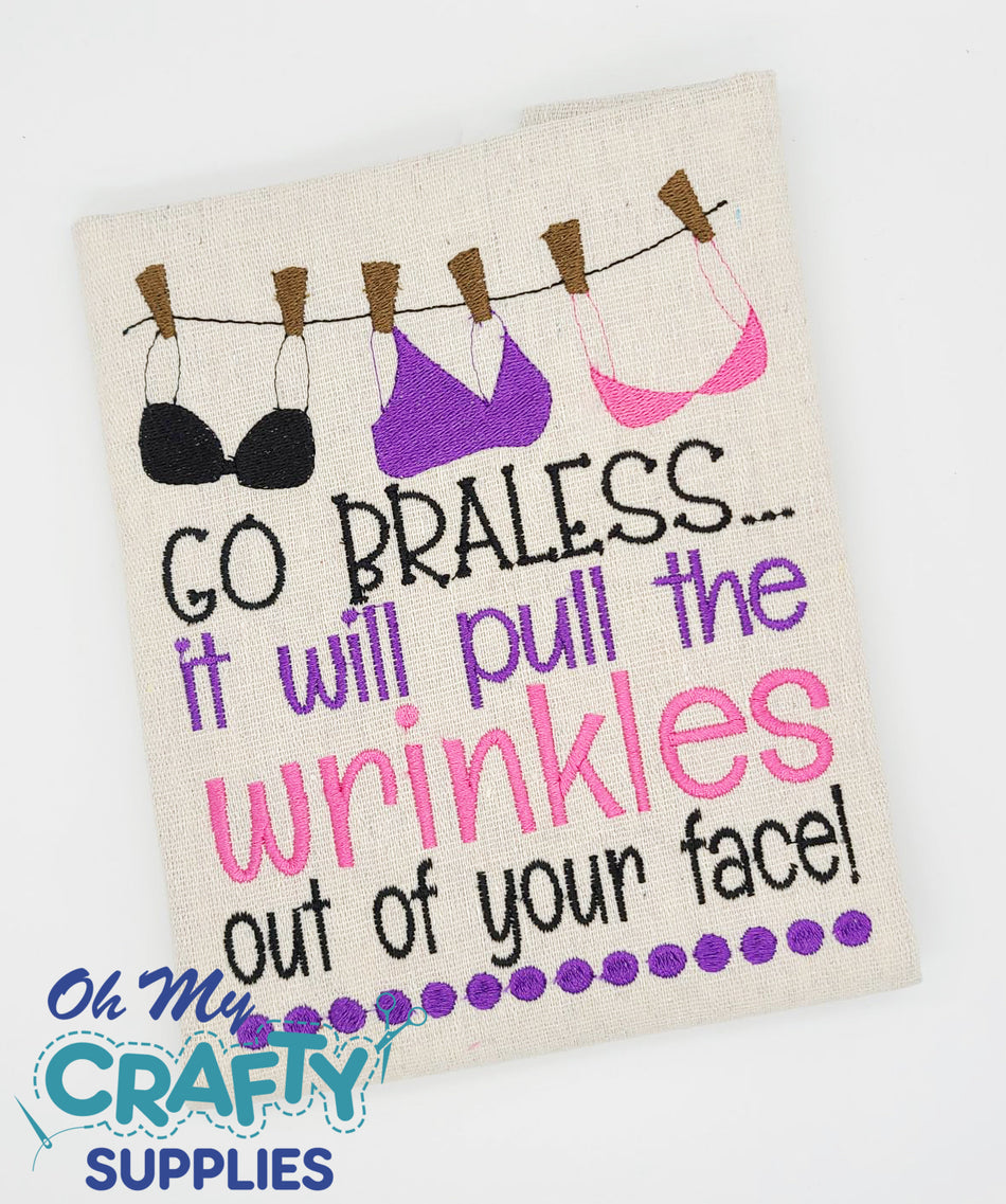 Go Braless... It will pull the Wrinkles out of your face Embroidery Design