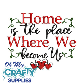 Home is the place Where We become Us Embroidery Design