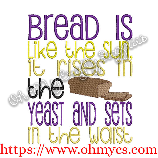 Bread is like the sun,rises in the yeast and sets in the waist Embroidery Design