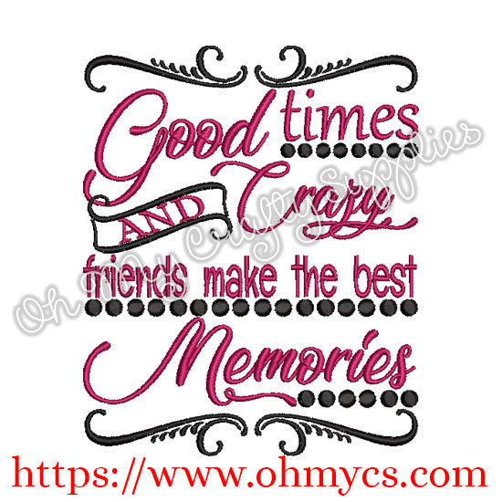 Good times and Crazy friends make the best Memories Embroidery Design