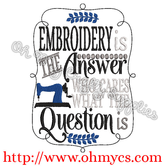 Embroidery is the answer Embroidery Design