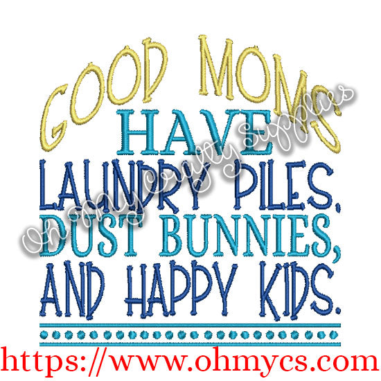 Good Moms have laundry piles dust bunnies and happy kids