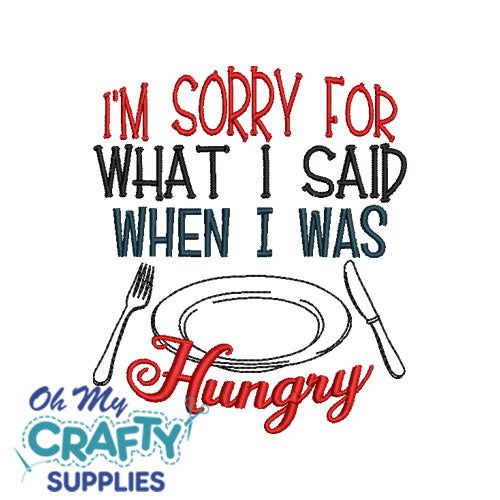 Sorry for what I said when I was hungry Embroidery Design