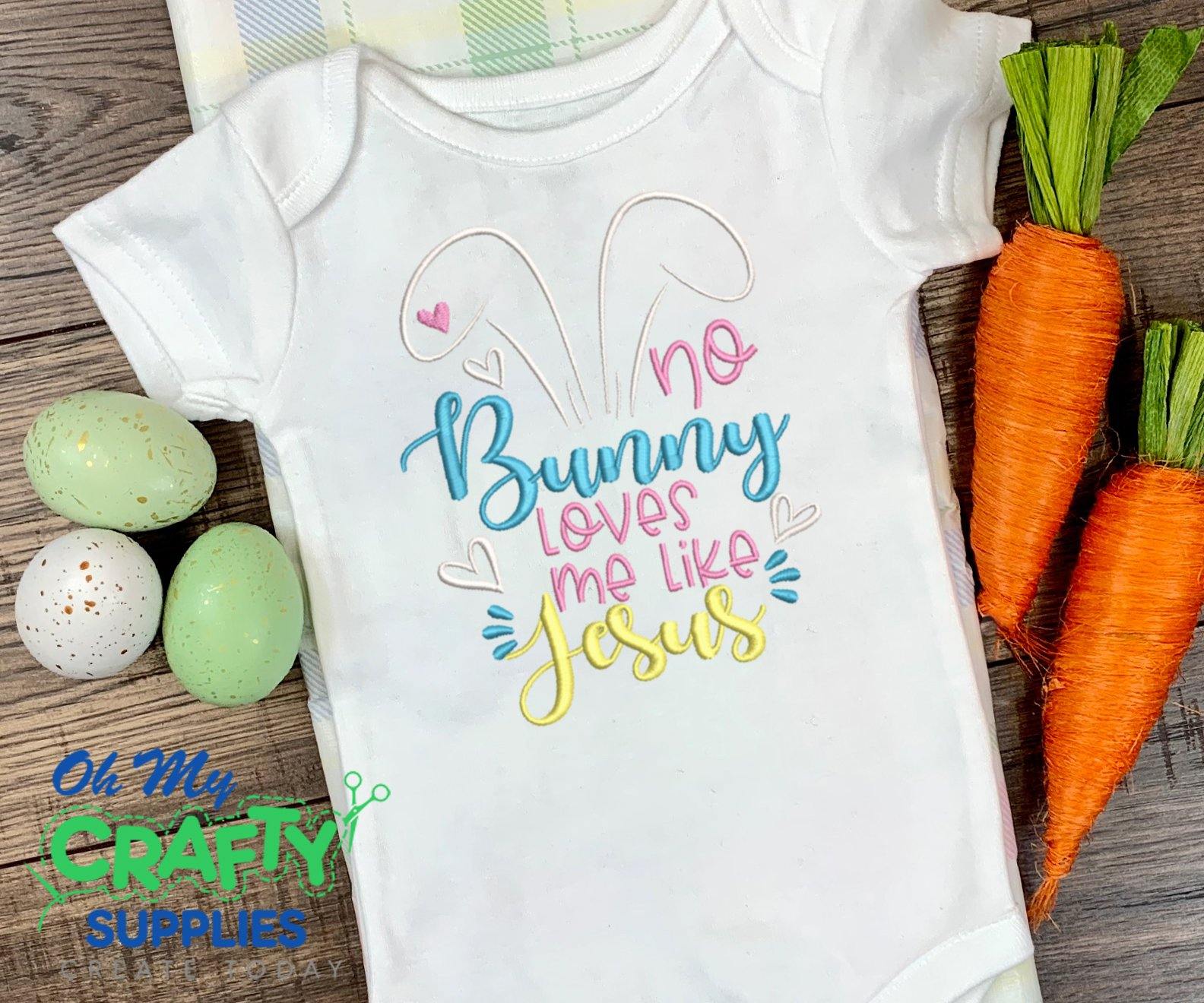 No Bunny Loves Like Jesus 2021 Embroidery Design - Oh My Crafty Supplies Inc.