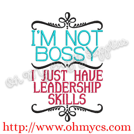 I'm not Bossy I just have leadership skills embroidery design