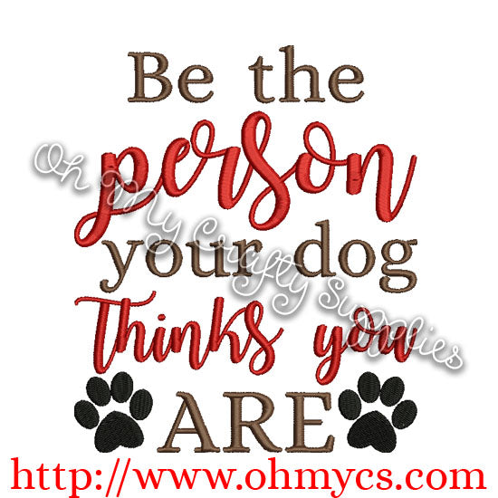 Be the person your dog thinks you are embroidery design
