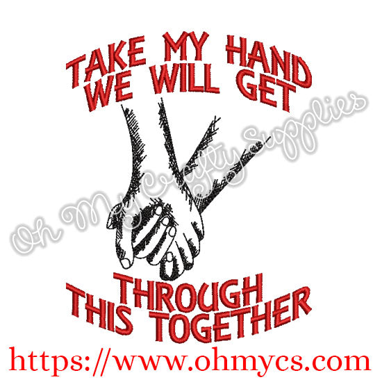 Take my hand we will get through this together embroidery design
