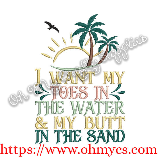 I Want my Toes in the Water and my Butt in the Sand Embroidery Design