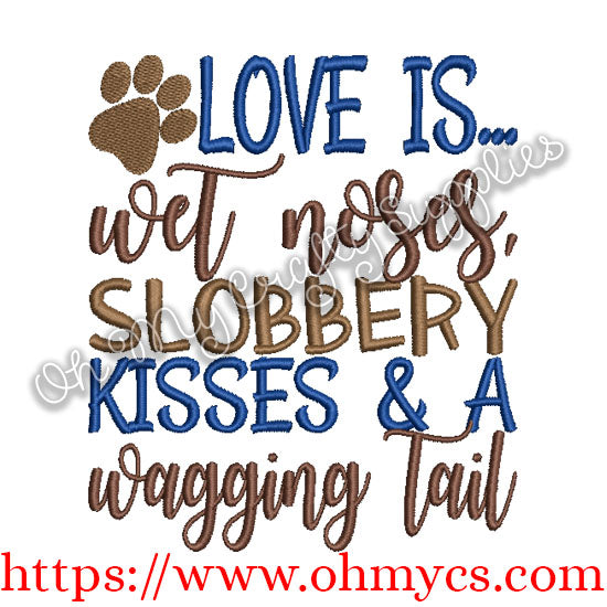 Love is... Wet Noses,Slobbery Kisses and Wagging tail Embroidery Design