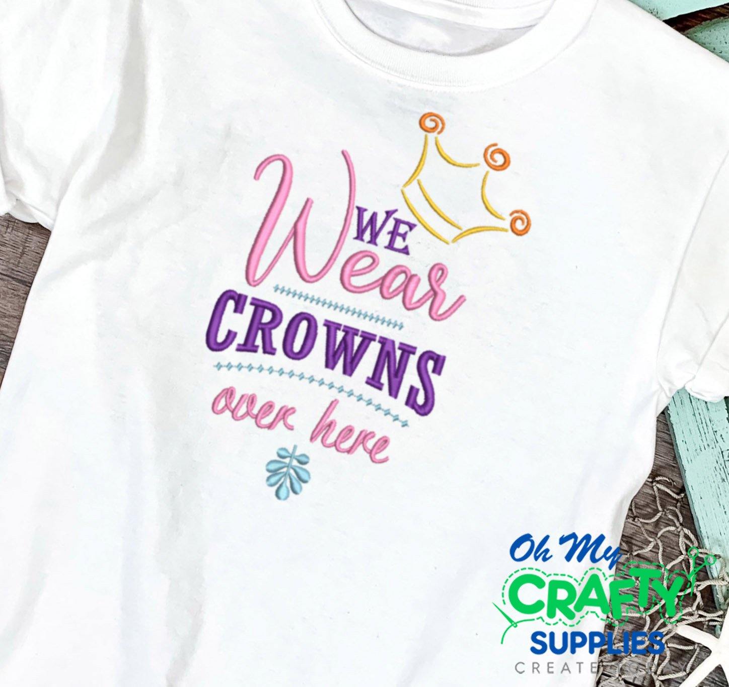 We Wear Crowns Embroidery Design - Oh My Crafty Supplies Inc.