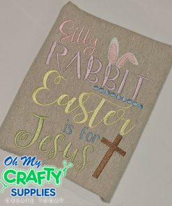 Silly Rabbit Easter is for Jesus Embroidery Design