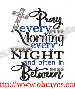 Pray Every Morning Every Night and often in Between Embroidery Design
