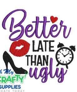 Better late than ugly Embroidery Design