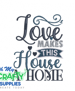 Love Makes This Home Embroidery Design