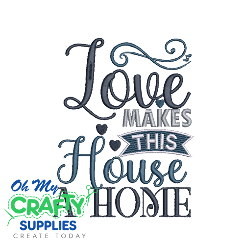 Love Makes This Home Embroidery Design