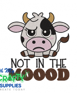 Not In The MOOOD Embroidery Design
