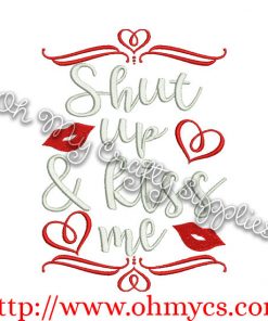 Shut up and kiss me embroidery design