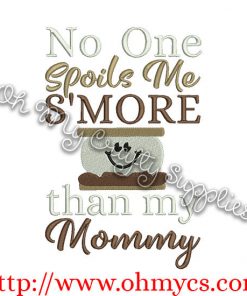 No One Spoils me S'More than Mommy Embroidery Design