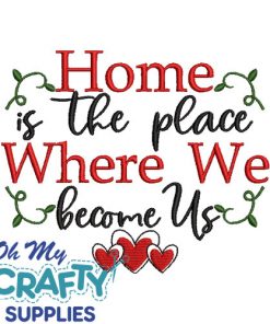 Home is the place Where We become Us Embroidery Design