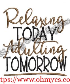 Relaxing Today Adulting Tomorrow Embroidery Design
