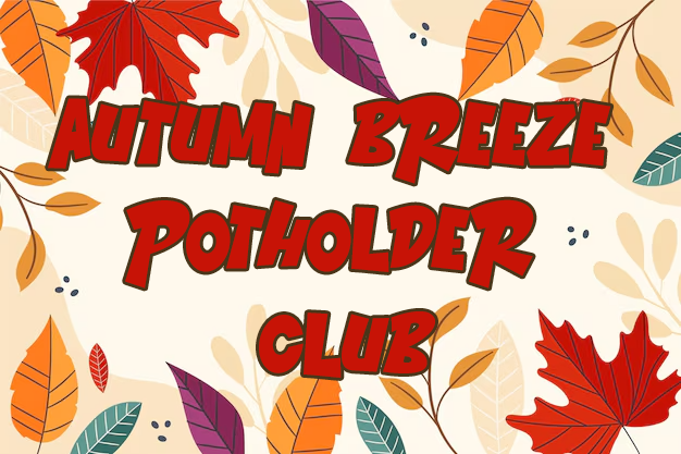 Autumn Breeze Potholder Club