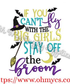 If you can't fly with the big girls stay off the broom embroidery design