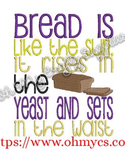 Bread is like the sun,rises in the yeast and sets in the waist Embroidery Design