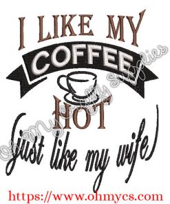 I like my coffee hot like my wife embroidery design