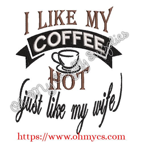I like my coffee hot like my wife embroidery design