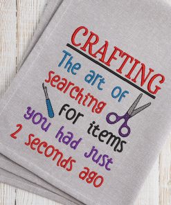 Crafting The art of Searching for  items you had 2 seconds ago Embroidery Design
