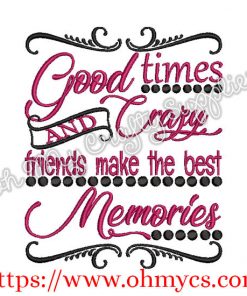Good times and Crazy friends make the best Memories Embroidery Design