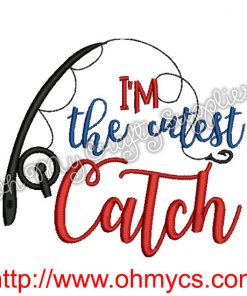I'm the Cutest Catch Embroidery Design