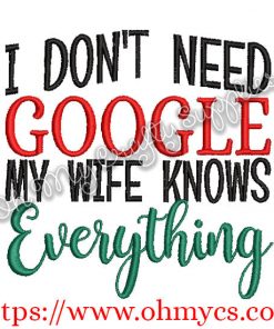 I Don't need Google my wife knows everything Embroidery Design