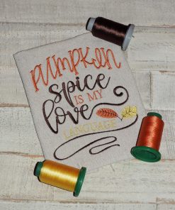 Pumpkin Spice is my love language Embroidery Design