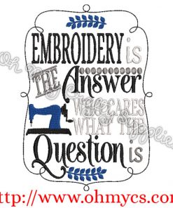 Embroidery is the answer Embroidery Design