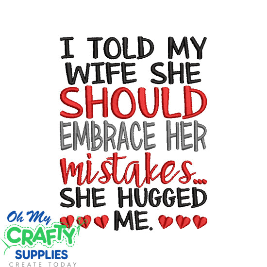 I told my wife is embrace her mistakes Embroidery Design