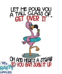 Tall Glass of Get Over it Flamingo Embroidery Design