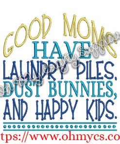 Good Moms have laundry piles dust bunnies and happy kids