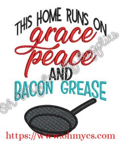 This home runs on Grace Peace and Bacon Grease Embroidery Design