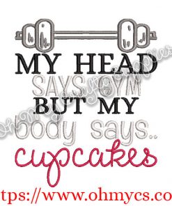 My Head Says Gym But My Body says cupcakes Embroidery Design