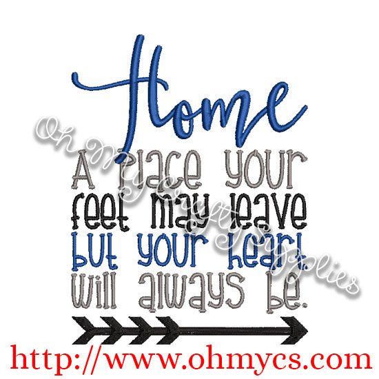 Home a place your feet may leave but your heart will always be Embroidery Design