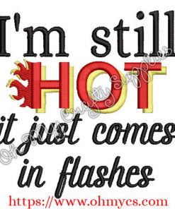 I'm still hot it just comes in flashes embroidery design