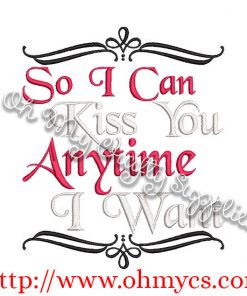 Kiss you Anytime I want Embroidery Design