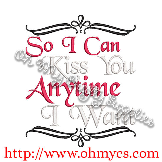 Kiss you Anytime I want Embroidery Design