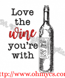 Love the Wine You're With Embroidery Design