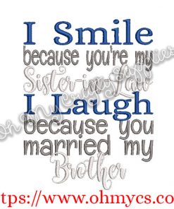 I Smile because you are my Sister in Law I laugh because you married my Brother Embroidery Design