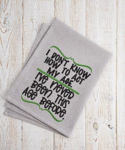 Never been this age before Embroidery Design