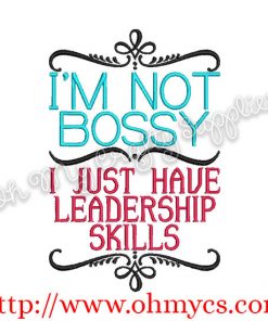 I'm not Bossy I just have leadership skills embroidery design